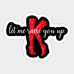 Let Me Raise You Up - Kinky Boots The Musical Sticker